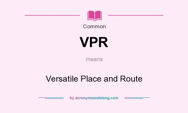 What does VPR mean? It stands for Versatile Place and Route