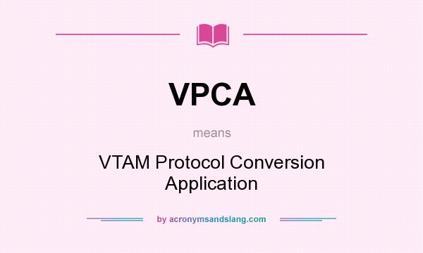 What does VPCA mean? It stands for VTAM Protocol Conversion Application