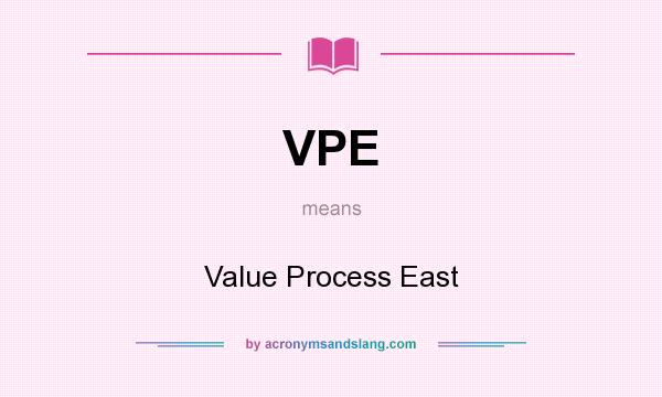 What does VPE mean? It stands for Value Process East