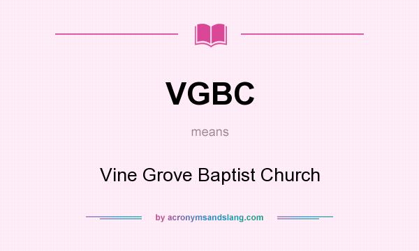 What does VGBC mean? It stands for Vine Grove Baptist Church