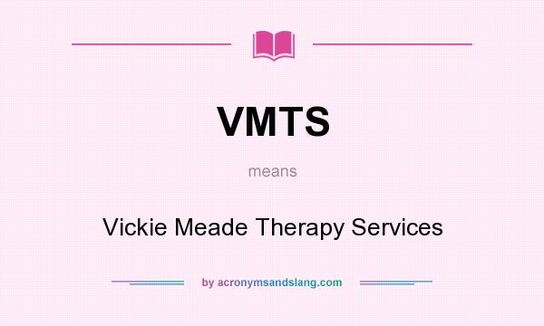 What does VMTS mean? It stands for Vickie Meade Therapy Services
