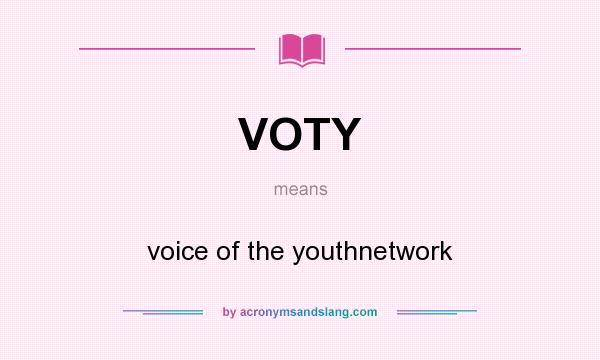 What does VOTY mean? It stands for voice of the youthnetwork
