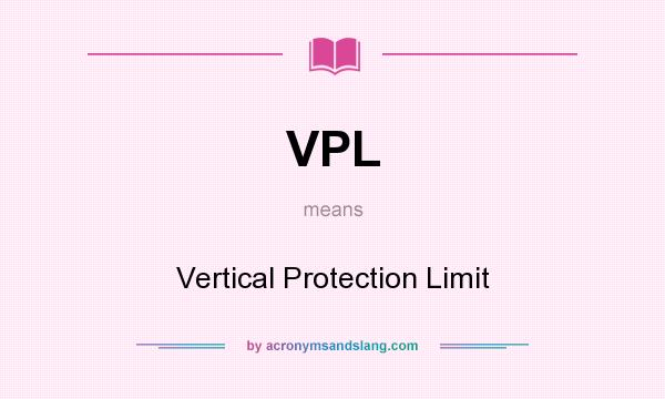 What does VPL mean? It stands for Vertical Protection Limit