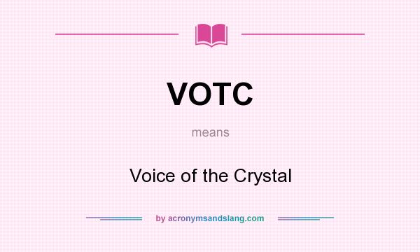 What does VOTC mean? It stands for Voice of the Crystal