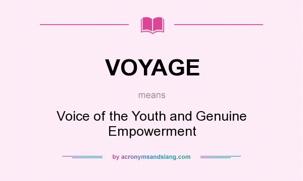 What does VOYAGE mean? It stands for Voice of the Youth and Genuine Empowerment