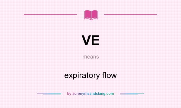 What does VE mean? It stands for expiratory flow