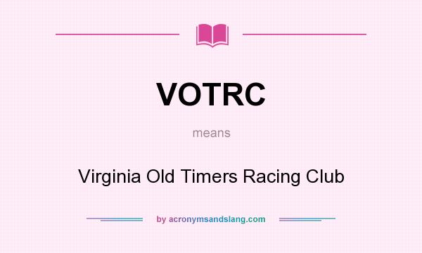 What does VOTRC mean? It stands for Virginia Old Timers Racing Club
