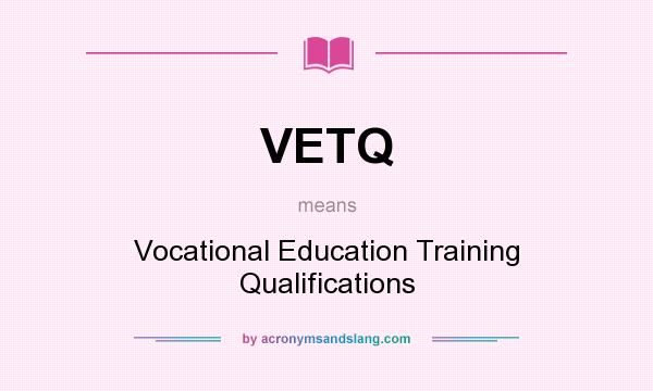 What does VETQ mean? It stands for Vocational Education Training Qualifications