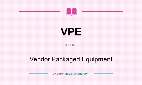 What does VPE mean? It stands for Vendor Packaged Equipment