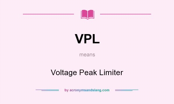 What does VPL mean? It stands for Voltage Peak Limiter