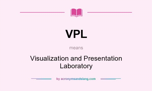 What does VPL mean? It stands for Visualization and Presentation Laboratory