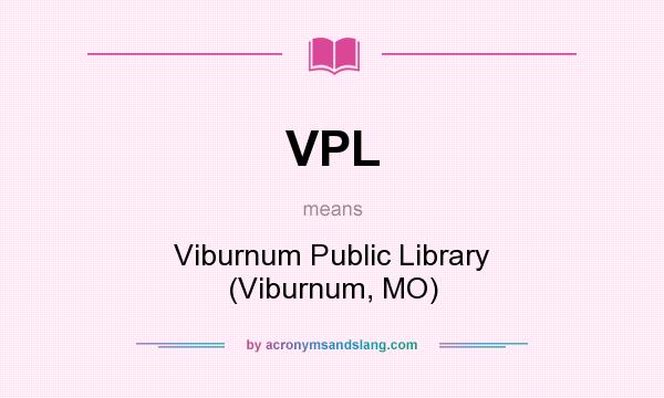 What does VPL mean? It stands for Viburnum Public Library (Viburnum, MO)