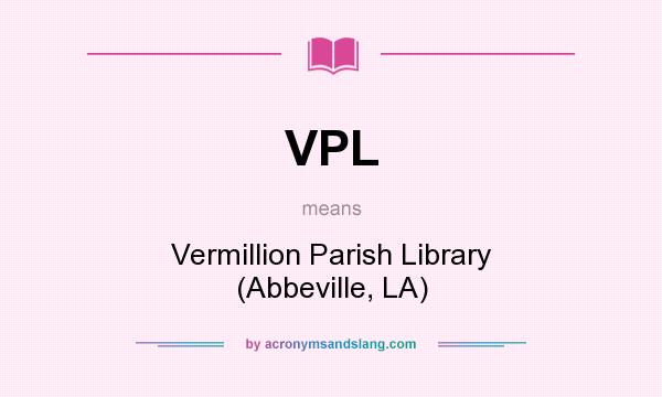 What does VPL mean? It stands for Vermillion Parish Library (Abbeville, LA)