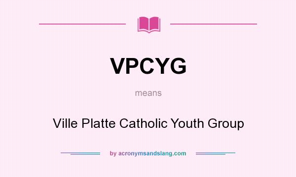 What does VPCYG mean? It stands for Ville Platte Catholic Youth Group