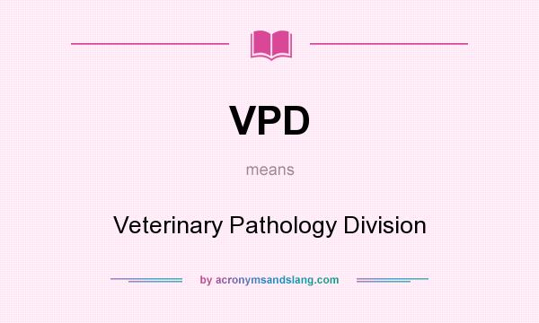 What does VPD mean? It stands for Veterinary Pathology Division