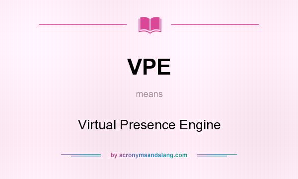 What does VPE mean? It stands for Virtual Presence Engine
