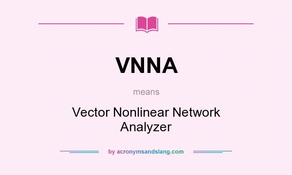 What does VNNA mean? It stands for Vector Nonlinear Network Analyzer
