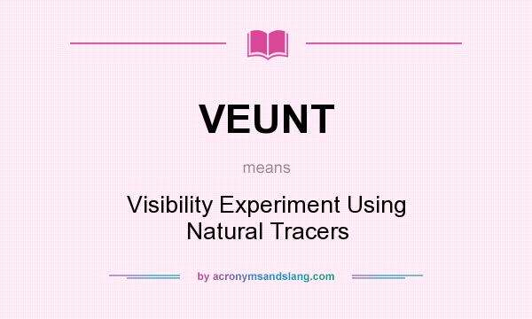 What does VEUNT mean? It stands for Visibility Experiment Using Natural Tracers