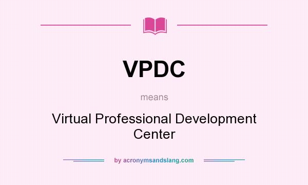 What does VPDC mean? It stands for Virtual Professional Development Center