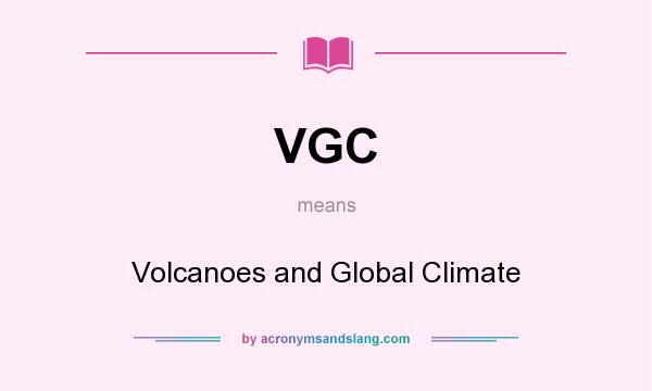 What does VGC mean? It stands for Volcanoes and Global Climate