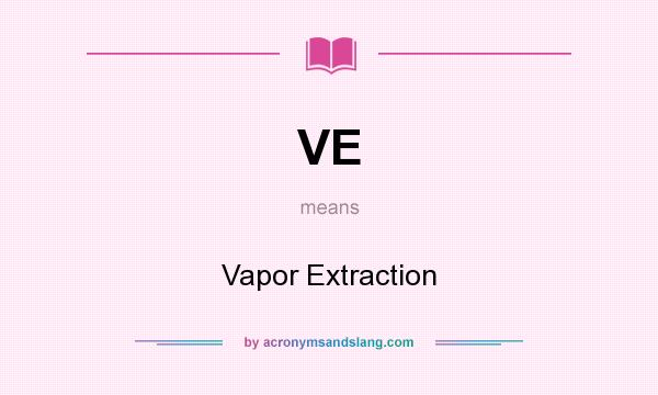 What does VE mean? It stands for Vapor Extraction