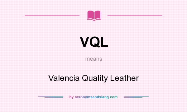 What does VQL mean? It stands for Valencia Quality Leather