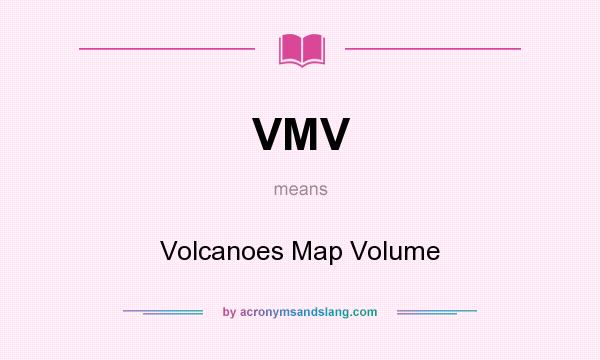 What does VMV mean? It stands for Volcanoes Map Volume
