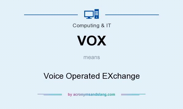 What does VOX mean? It stands for Voice Operated EXchange