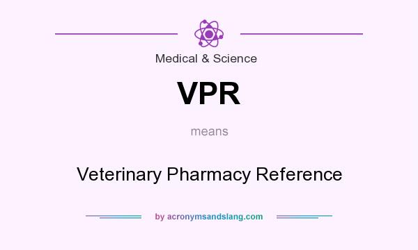 What does VPR mean? It stands for Veterinary Pharmacy Reference