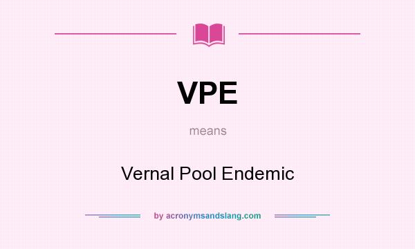 What does VPE mean? It stands for Vernal Pool Endemic