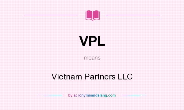 What does VPL mean? It stands for Vietnam Partners LLC