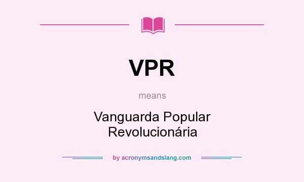 What does VPR mean? It stands for Vanguarda Popular Revolucionária