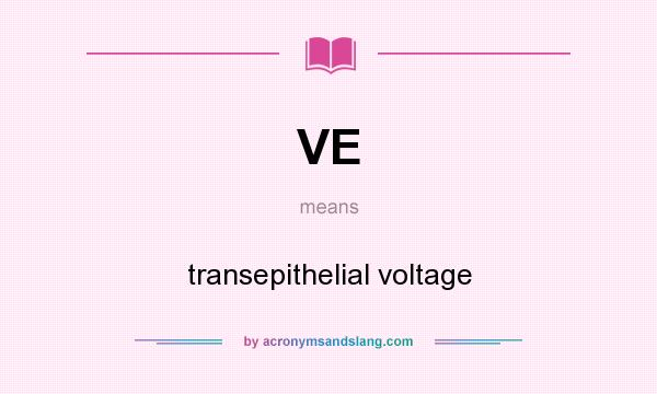 What does VE mean? It stands for transepithelial voltage