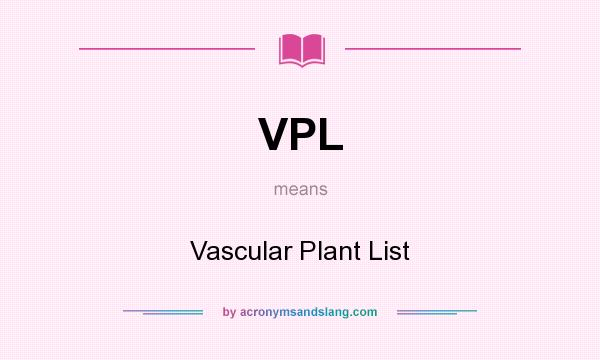 What does VPL mean? It stands for Vascular Plant List