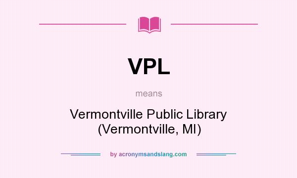 What does VPL mean? It stands for Vermontville Public Library (Vermontville, MI)