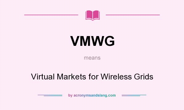 What does VMWG mean? It stands for Virtual Markets for Wireless Grids