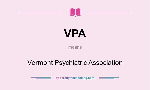 What does VPA mean? It stands for Vermont Psychiatric Association