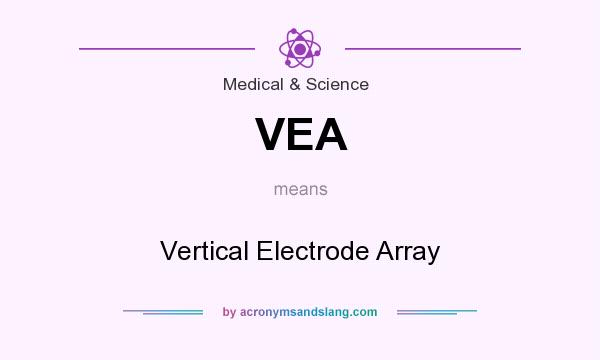 What does VEA mean? It stands for Vertical Electrode Array