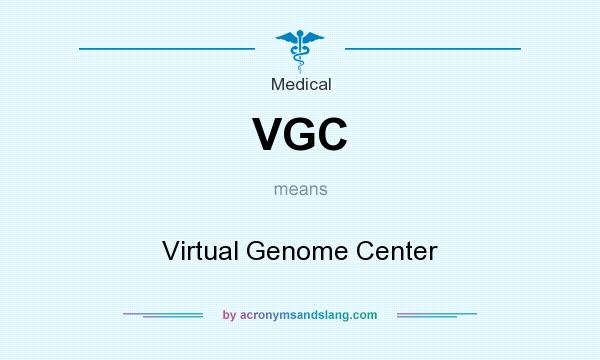 What does VGC mean? It stands for Virtual Genome Center