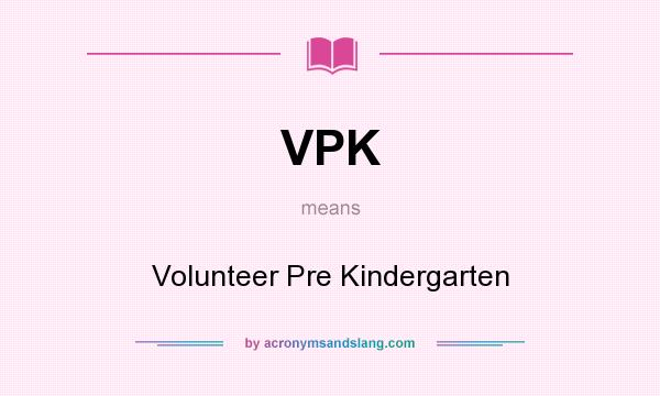 What does VPK mean? It stands for Volunteer Pre Kindergarten