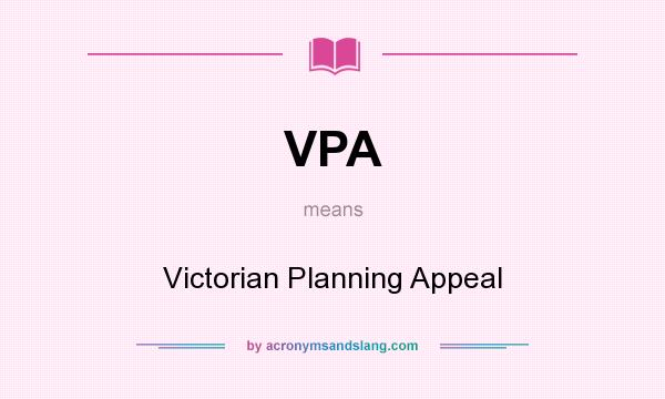 What does VPA mean? It stands for Victorian Planning Appeal