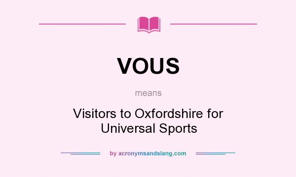 What does VOUS mean? It stands for Visitors to Oxfordshire for Universal Sports