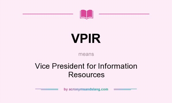 What does VPIR mean? It stands for Vice President for Information Resources