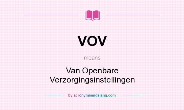 What does VOV mean? It stands for Van Openbare Verzorgingsinstellingen