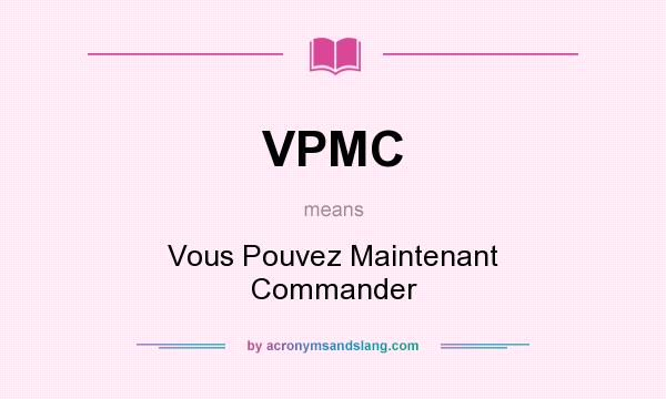 What does VPMC mean? It stands for Vous Pouvez Maintenant Commander
