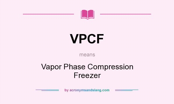What does VPCF mean? It stands for Vapor Phase Compression Freezer