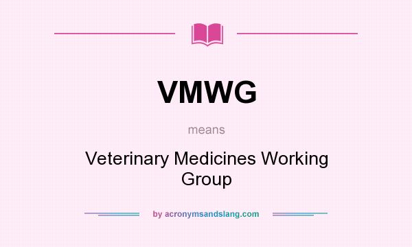 What does VMWG mean? It stands for Veterinary Medicines Working Group