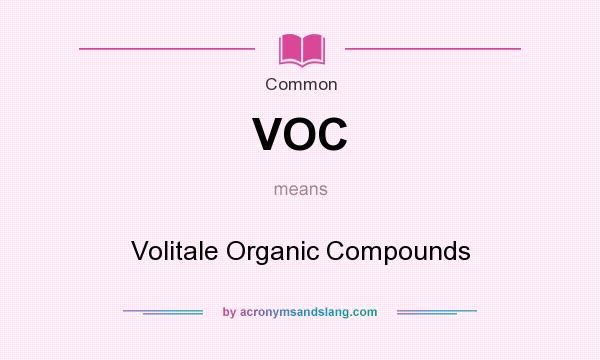 What does VOC mean? It stands for Volitale Organic Compounds
