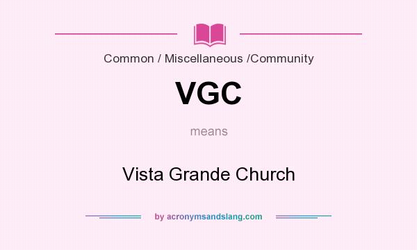 What does VGC mean? It stands for Vista Grande Church