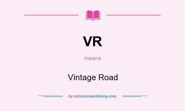 What does VR mean? It stands for Vintage Road